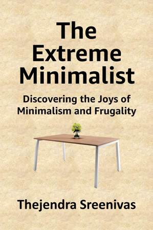 The Extreme Minimalist by Thejendra Sreenivas